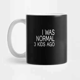 I was Normal 3 Kids Ago Mug